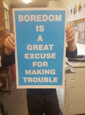 BOREDOM IS A GREAT EXCUSE FOR MAKING TROUBLE (BLUE)